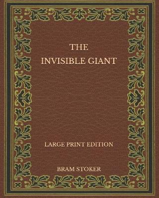 Book cover for The Invisible Giant - Large Print Edition