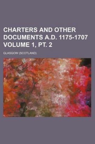 Cover of Charters and Other Documents A.D. 1175-1707 Volume 1, PT. 2