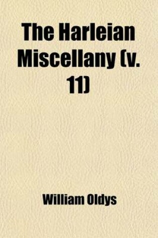 Cover of The Harleian Miscellany (Volume 11); A Collection of Scarce, Curious, and Entertaining Pamphlets and Tracts, as Well in Manuscript as in Print