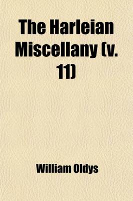 Book cover for The Harleian Miscellany (Volume 11); A Collection of Scarce, Curious, and Entertaining Pamphlets and Tracts, as Well in Manuscript as in Print