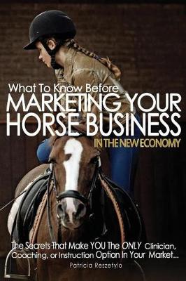 Cover of What To Know Before Marketing Your Clinician, Instructing, or Coaching Horse Business