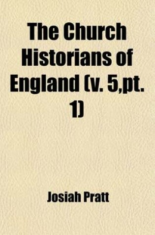 Cover of The Church Historians of England Volume 5, PT. 1; Reformation Period