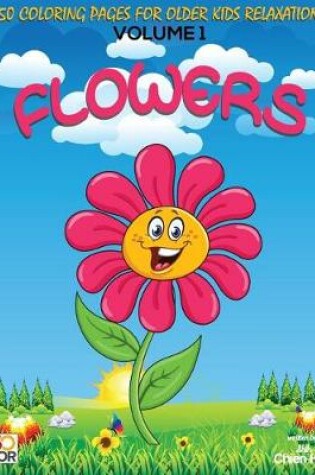 Cover of Flowers 50 Coloring Pages For Older Kids Relaxation Vol.1