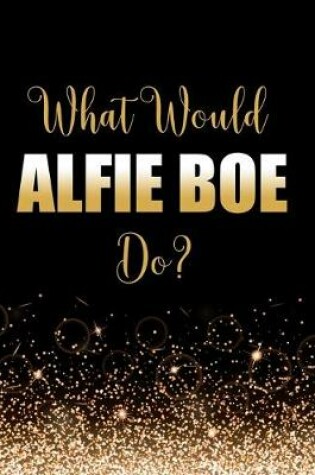 Cover of What Would Alfie Boe Do?
