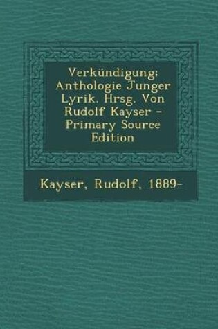 Cover of Verkundigung; Anthologie Junger Lyrik. Hrsg. Von Rudolf Kayser - Primary Source Edition