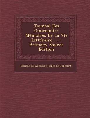 Book cover for Journal Des Goncourt--Memoires de La Vie Litteraire ... - Primary Source Edition