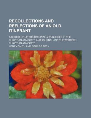 Book cover for Recollections and Reflections of an Old Itinerant; A Series of Ltters Originally Published in the Christian Advocate and Journal and the Western Christian Advocate