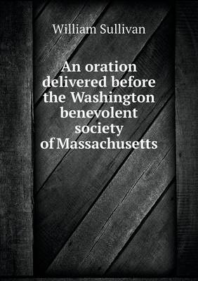 Book cover for An oration delivered before the Washington benevolent society of Massachusetts