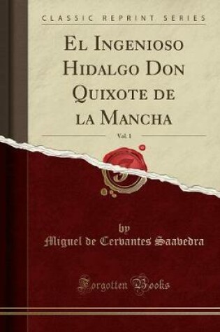 Cover of El Ingenioso Hidalgo Don Quixote de la Mancha, Vol. 1 (Classic Reprint)