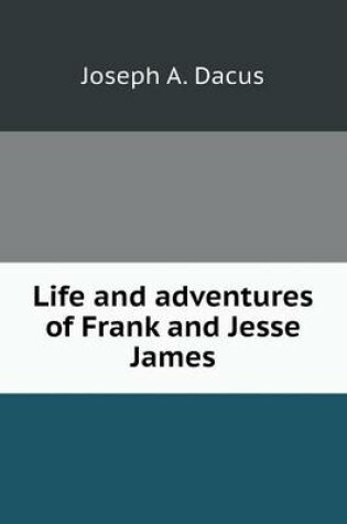 Cover of Life and adventures of Frank and Jesse James