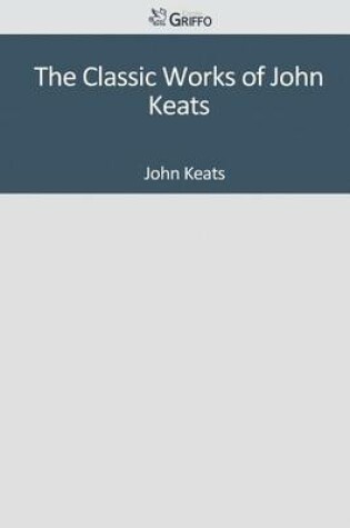 Cover of The Classic Works of John Keats