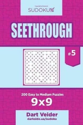 Cover of Sudoku Seethrough - 200 Easy to Medium Puzzles 9x9 (Volume 5)