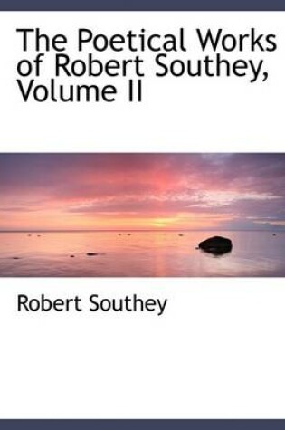 Cover of The Poetical Works of Robert Southey, Volume II