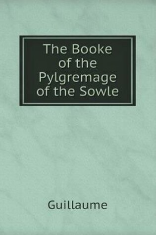 Cover of The Booke of the Pylgremage of the Sowle