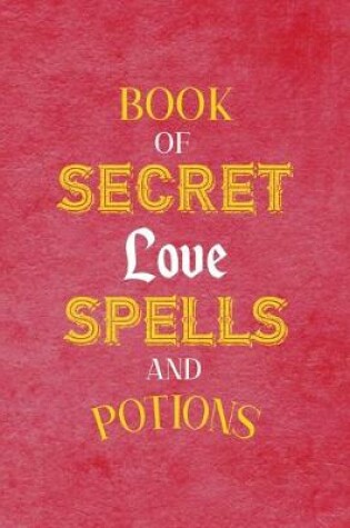 Cover of Book Of Secret Love Spells And Potions