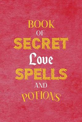 Book cover for Book Of Secret Love Spells And Potions