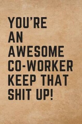 Cover of You're An Awesome Co-Worker Keep That Shit Up!