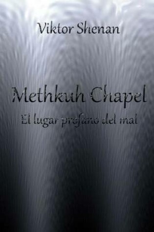 Cover of Methkuh Chapel - El Lugar Profano del Mal