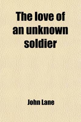 Book cover for The Love of an Unknown Soldier; Found in a Dug Out