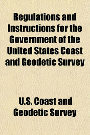 Cover of Regulations and Instructions for the Government of the United States Coast and Geodetic Survey