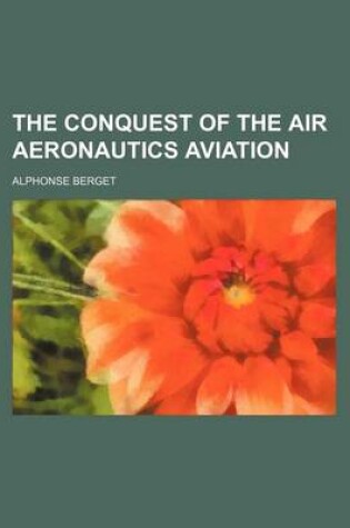 Cover of The Conquest of the Air Aeronautics Aviation