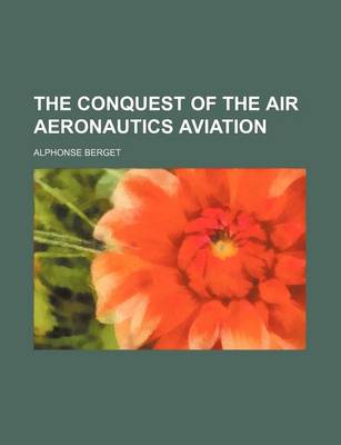 Book cover for The Conquest of the Air Aeronautics Aviation