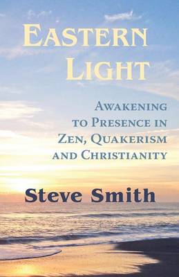 Book cover for Eastern Light, Awakening to Presence in Zen, Quakerism, and Christianity