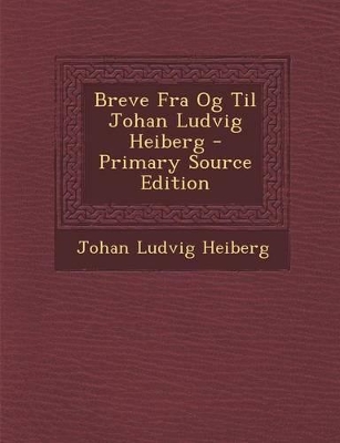 Book cover for Breve Fra Og Til Johan Ludvig Heiberg - Primary Source Edition