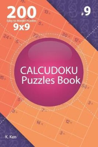 Cover of Calcudoku - 200 Easy to Master Puzzles 9x9 (Volume 9)