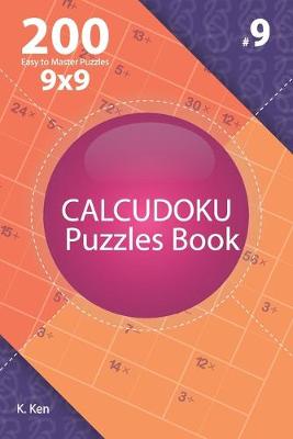 Cover of Calcudoku - 200 Easy to Master Puzzles 9x9 (Volume 9)