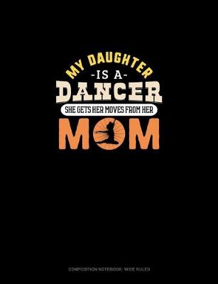 Cover of My Daughter Is A Dancer She Gets Her Moves From Her Mom
