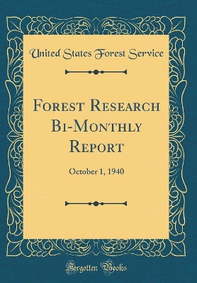 Book cover for Forest Research Bi-Monthly Report: October 1, 1940 (Classic Reprint)