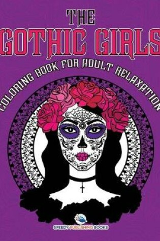 Cover of The Gothic Girls Coloring Book for Adult Relaxation