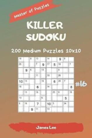 Cover of Master of Puzzles - Killer Sudoku 200 Medium Puzzles 10x10 Vol. 16