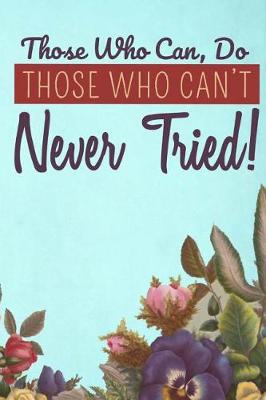 Book cover for Those Who Can, Do. Those Who Can't Never Tried!