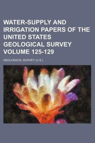 Cover of Water-Supply and Irrigation Papers of the United States Geological Survey Volume 125-129