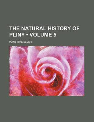 Book cover for The Natural History of Pliny (Volume 5)