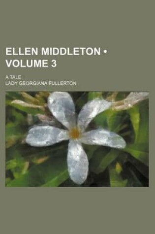 Cover of Ellen Middleton (Volume 3); A Tale