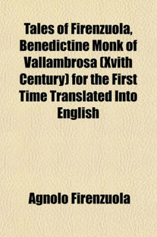 Cover of Tales of Firenzuola, Benedictine Monk of Vallambrosa (Xvith Century) for the First Time Translated Into English