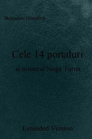 Cover of Cele 14 Portaluri Si Misterul Noga Turna Extended Version