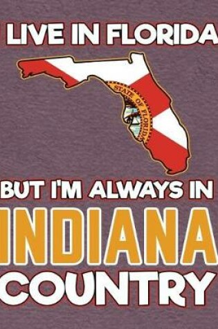 Cover of I Live in Florida But I'm Always in Indiana Country