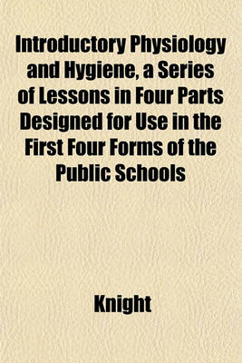 Book cover for Introductory Physiology and Hygiene, a Series of Lessons in Four Parts Designed for Use in the First Four Forms of the Public Schools