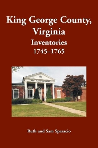 Cover of King George County, Virginia Inventories, 1745-1765