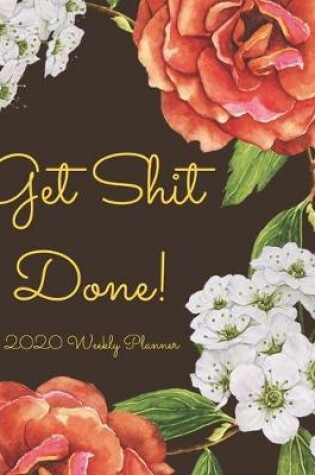 Cover of Get Shit Done 2020 Weekly Planner