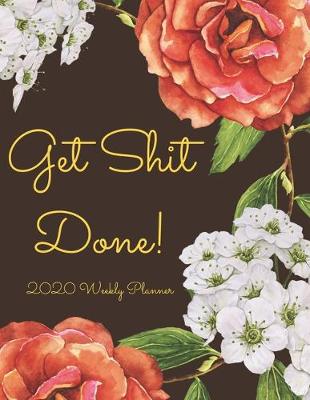 Book cover for Get Shit Done 2020 Weekly Planner