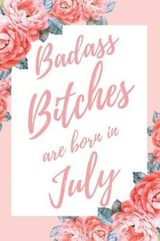 Cover of Badass Bitches Are Born In July