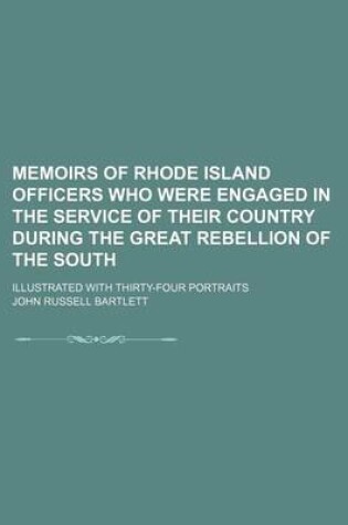 Cover of Memoirs of Rhode Island Officers Who Were Engaged in the Service of Their Country During the Great Rebellion of the South; Illustrated with Thirty-Four Portraits