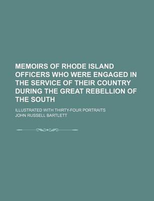 Book cover for Memoirs of Rhode Island Officers Who Were Engaged in the Service of Their Country During the Great Rebellion of the South; Illustrated with Thirty-Four Portraits