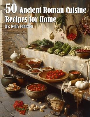 Book cover for 50 Ancient Roman Cuisine Recipes for Home