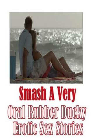 Cover of smash A Very Oral Rubber Ducky Erotic Sex Stories